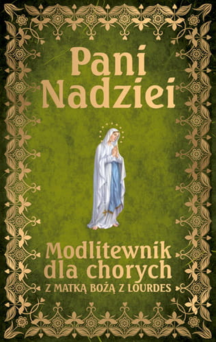 Pani Nadziei. Modlitewnik dla chorych z matka Bożą Lourdes