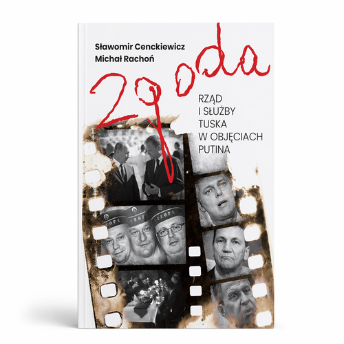 ZGODA - RZĄD I SŁUŻBY TUSKA W OBJĘCIACH PUTINA (miękka oprawa)