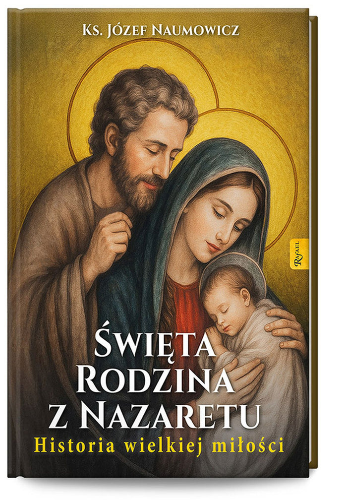 Święta Rodzina z Nazaretu. Historia wielkiej miłości