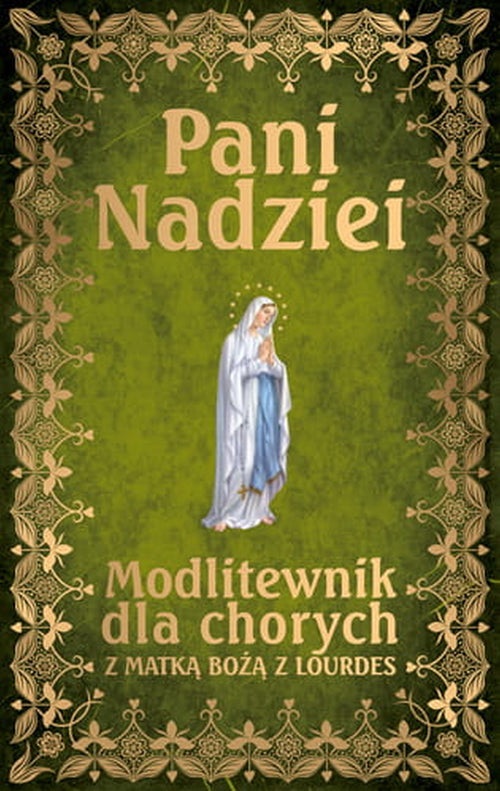 Pani Nadziei. Modlitewnik dla chorych z matka Bożą Lourdes