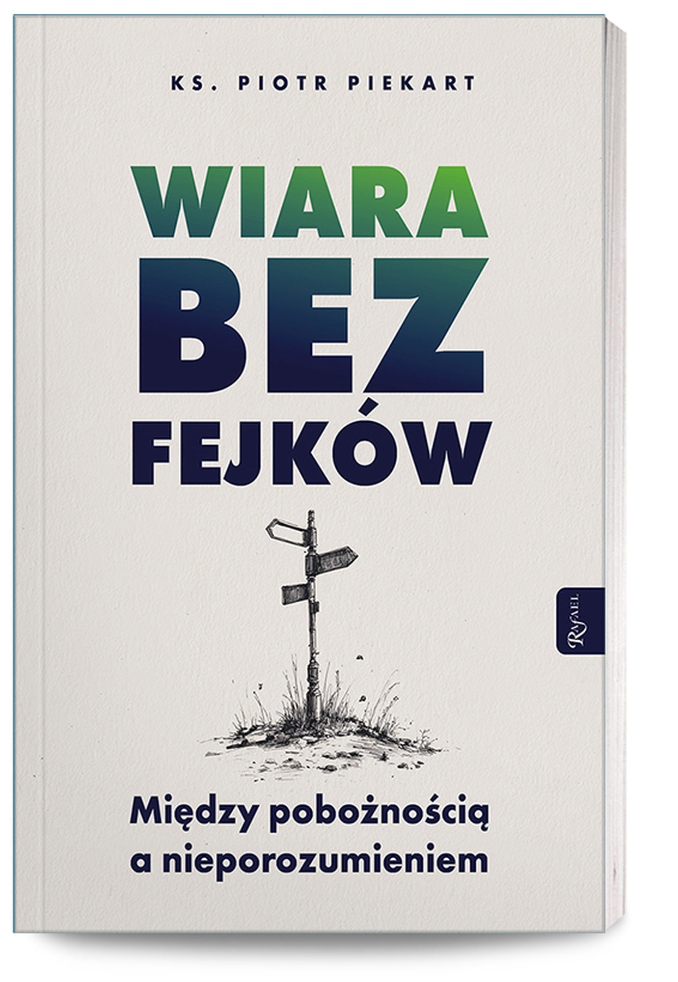 Wiara bez fejków. Miedzy pobożnością a nieporozumieniem.-1